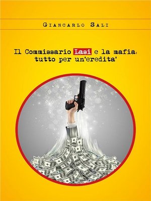 cover image of Il Commissario Lasi e la mafia--tutto per un'eredità